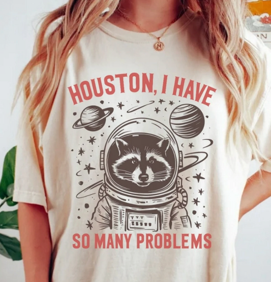 Houston I Have So Many Problems Tee