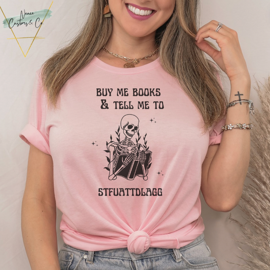 Buy Me Books and Tell Me To STFUATTDLAGG Tee