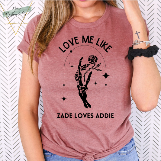 Love Me Like Zade Loves Addie Licensed Tee