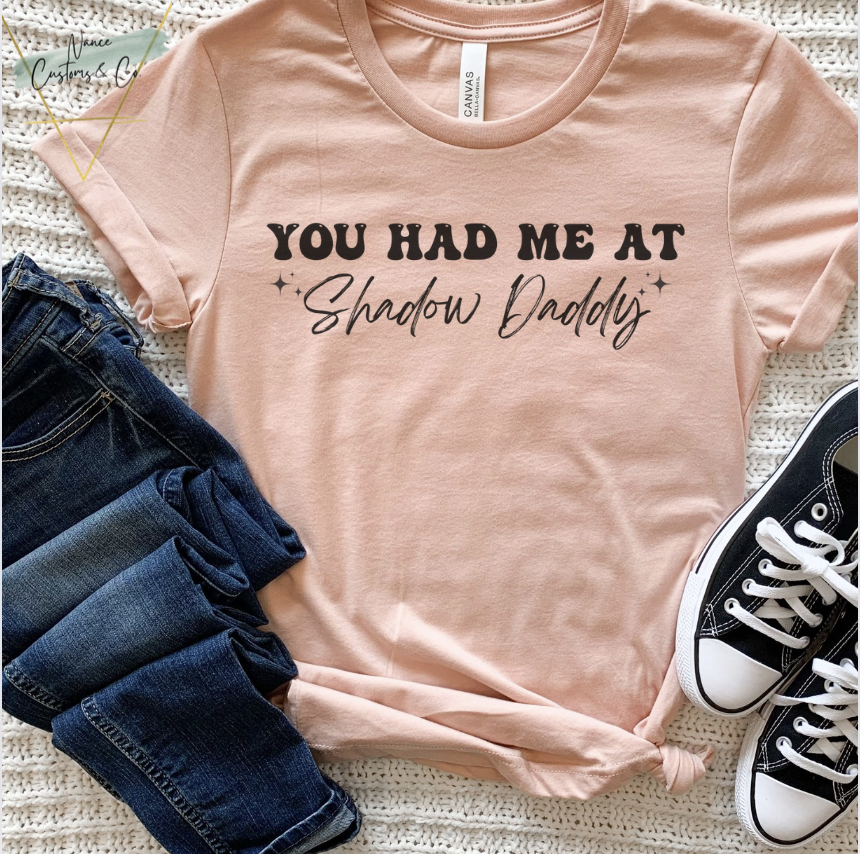 You Had Me At Shadow Daddy Tee